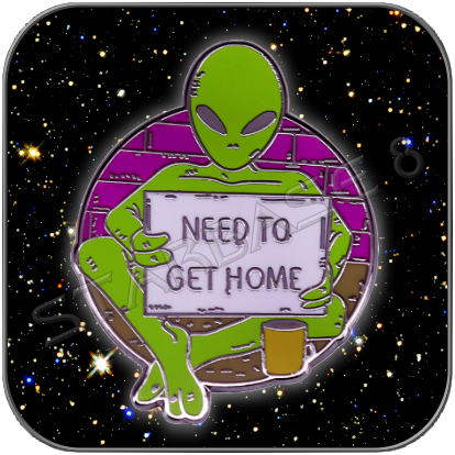 ROSWELL AREA 51 ALIEN PIN 'NEED TO GET HOME'